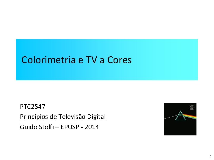 Colorimetria e TV a Cores PTC 2547 Princípios de Televisão Digital Guido Stolfi –