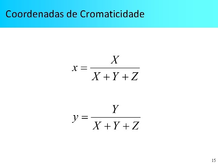 Coordenadas de Cromaticidade 15 