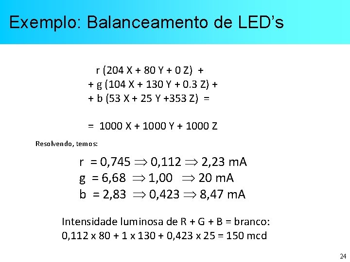 Exemplo: Balanceamento de LED’s r (204 X + 80 Y + 0 Z) +