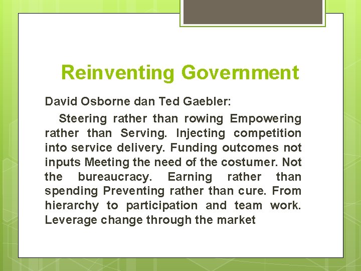 Reinventing Government David Osborne dan Ted Gaebler: Steering rather than rowing Empowering rather than