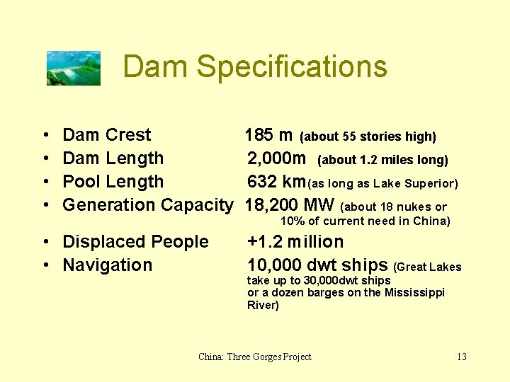 Dam Specifications • • Dam Crest 185 m (about 55 stories high) Dam Length
