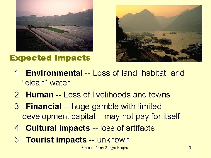 Expected Impacts 1. Environmental -- Loss of land, habitat, and “clean” water 2. Human