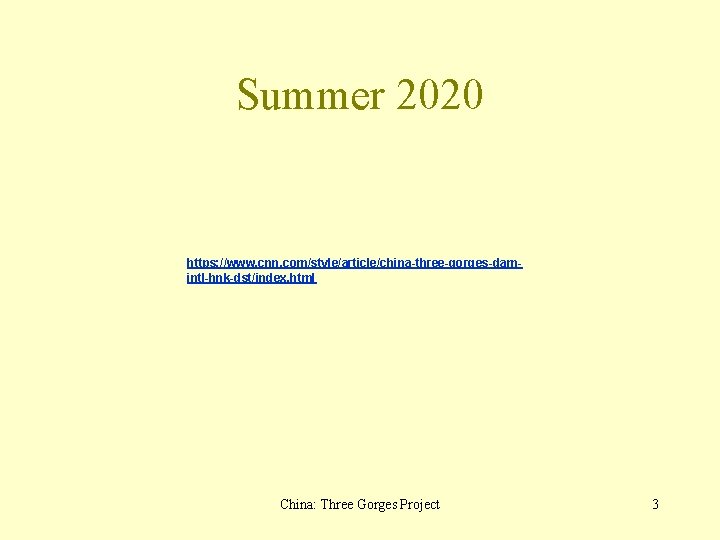 Summer 2020 https: //www. cnn. com/style/article/china-three-gorges-damintl-hnk-dst/index. html China: Three Gorges Project 3 