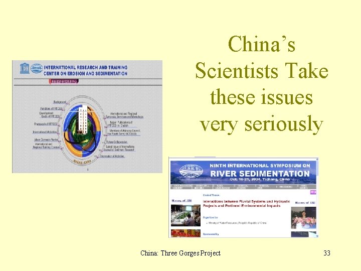 China’s Scientists Take these issues very seriously China: Three Gorges Project 33 
