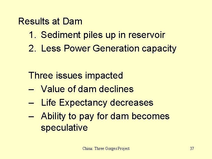 Results at Dam 1. Sediment piles up in reservoir 2. Less Power Generation capacity