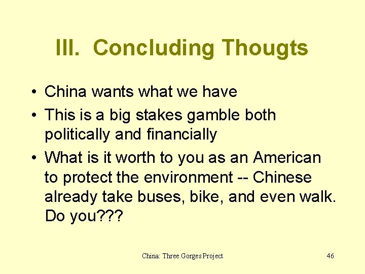 III. Concluding Thougts • China wants what we have • This is a big