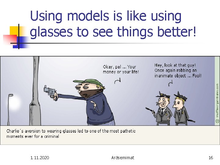 Using models is like using glasses to see things better! 1. 11. 2020 Arðsemimat