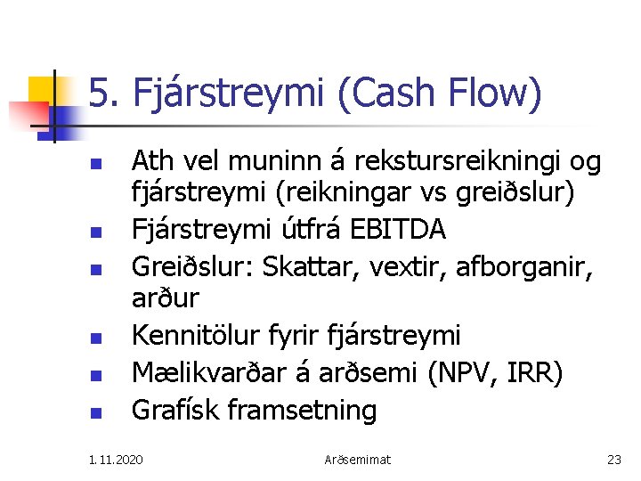 5. Fjárstreymi (Cash Flow) n n n Ath vel muninn á rekstursreikningi og fjárstreymi