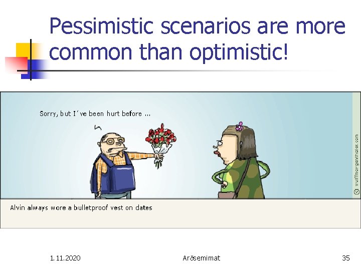 Pessimistic scenarios are more common than optimistic! 1. 11. 2020 Arðsemimat 35 