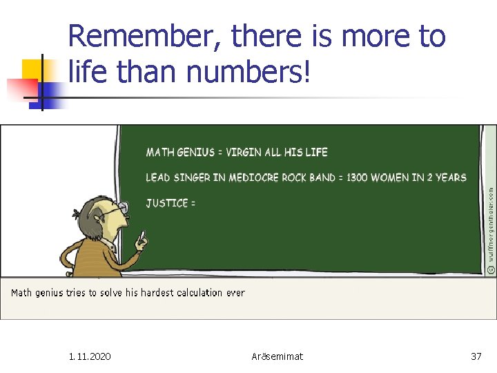 Remember, there is more to life than numbers! 1. 11. 2020 Arðsemimat 37 