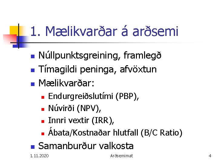 1. Mælikvarðar á arðsemi n n n Núllpunktsgreining, framlegð Tímagildi peninga, afvöxtun Mælikvarðar: n