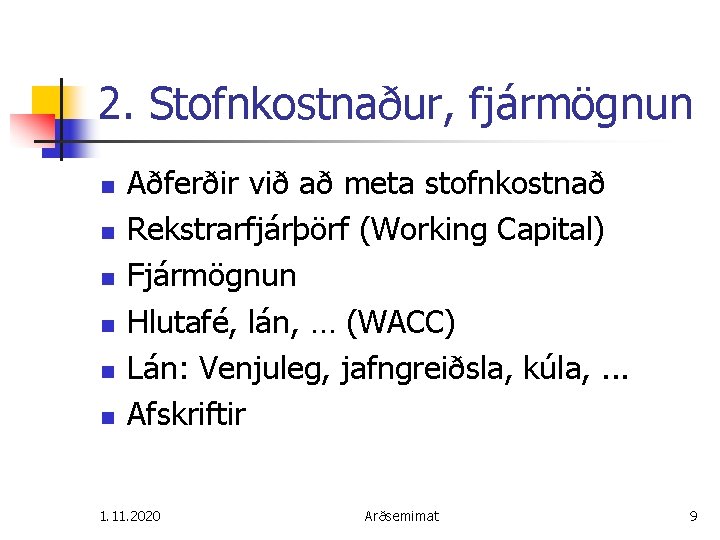 2. Stofnkostnaður, fjármögnun n n n Aðferðir við að meta stofnkostnað Rekstrarfjárþörf (Working Capital)