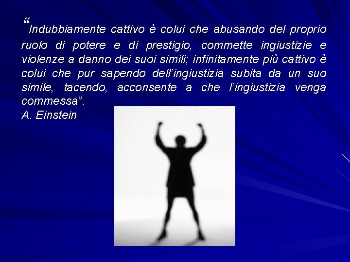 “Indubbiamente cattivo è colui che abusando del proprio ruolo di potere e di prestigio,