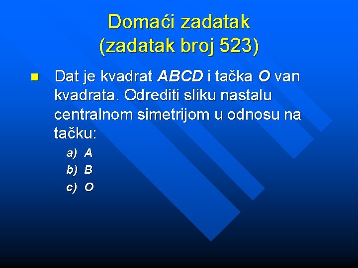 Domaći zadatak (zadatak broj 523) n Dat je kvadrat ABCD i tačka O van