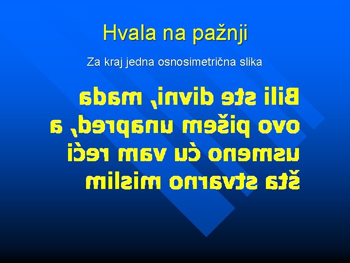 Hvala na pažnji Za kraj jedna osnosimetrična slika 