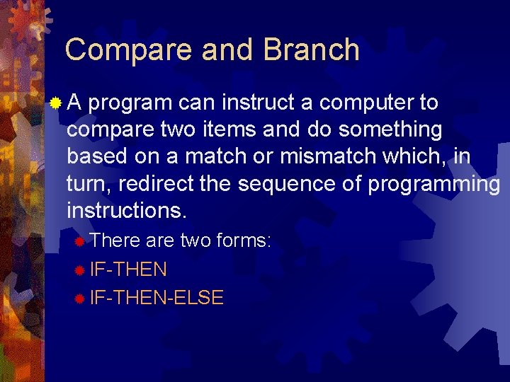 Compare and Branch ®A program can instruct a computer to compare two items and