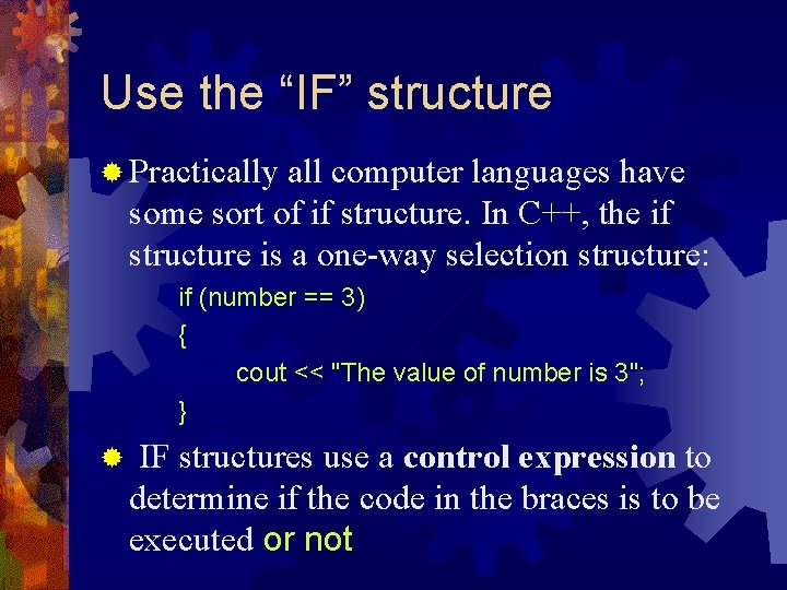 Use the “IF” structure ® Practically all computer languages have some sort of if