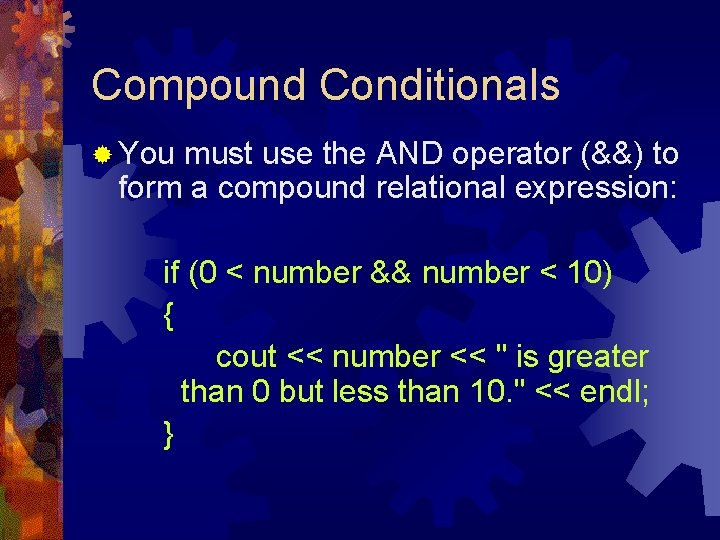 Compound Conditionals ® You must use the AND operator (&&) to form a compound