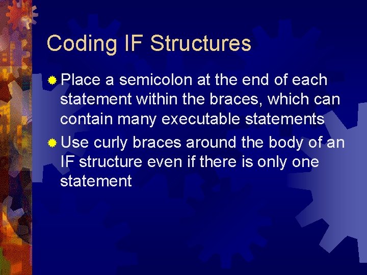 Coding IF Structures ® Place a semicolon at the end of each statement within