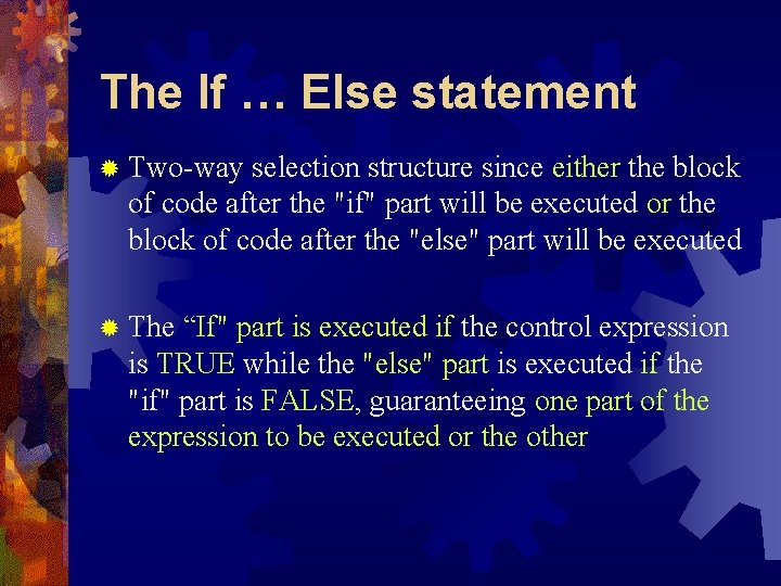 The If … Else statement ® Two-way selection structure since either the block of