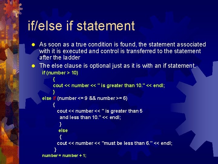 if/else if statement As soon as a true condition is found, the statement associated