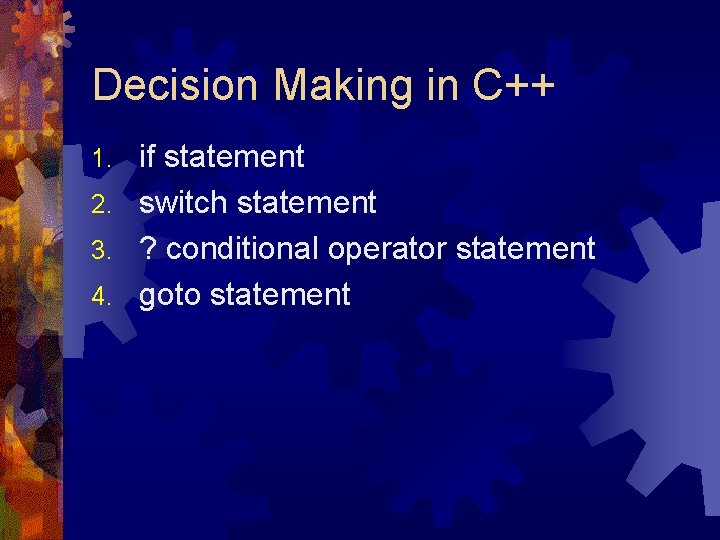 Decision Making in C++ if statement 2. switch statement 3. ? conditional operator statement