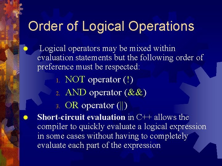 Order of Logical Operations ® Logical operators may be mixed within evaluation statements but