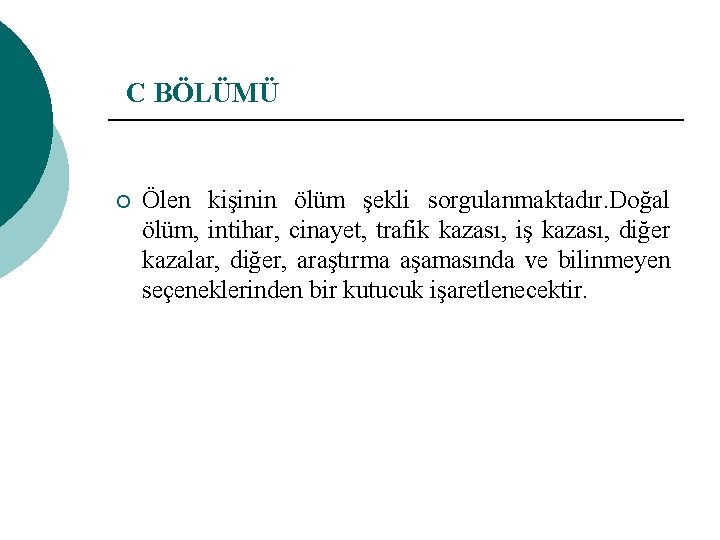 C BÖLÜMÜ ¡ Ölen kişinin ölüm şekli sorgulanmaktadır. Doğal ölüm, intihar, cinayet, trafik kazası,