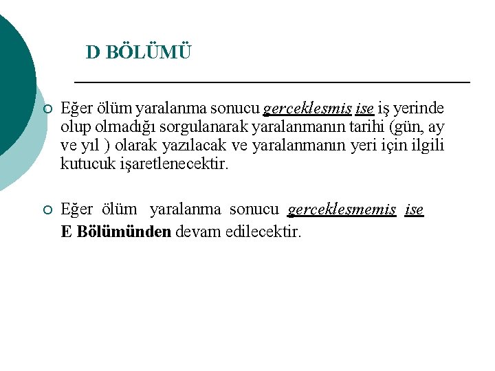 D BÖLÜMÜ ¡ Eğer ölüm yaralanma sonucu gerçekleşmiş ise iş yerinde olup olmadığı sorgulanarak