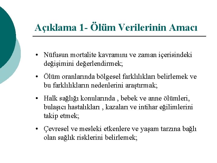 Açıklama 1 - Ölüm Verilerinin Amacı • Nüfusun mortalite kavramını ve zaman içerisindeki değişimini