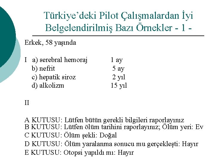 Türkiye’deki Pilot Çalışmalardan İyi Belgelendirilmiş Bazı Örnekler - 1 Erkek, 58 yaşında I a)