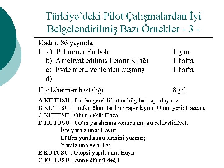 Türkiye’deki Pilot Çalışmalardan İyi Belgelendirilmiş Bazı Örnekler - 3 Kadın, 86 yaşında I a)