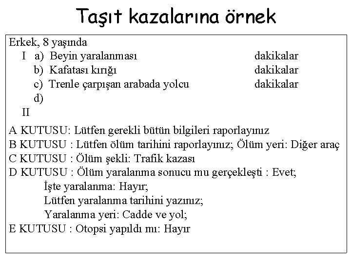 Taşıt kazalarına örnek Erkek, 8 yaşında I a) Beyin yaralanması b) Kafatası kırığı c)