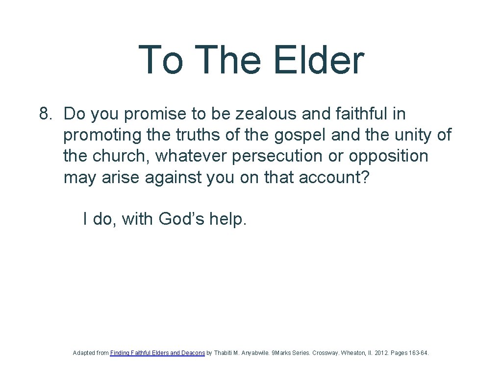 To The Elder 8. Do you promise to be zealous and faithful in promoting