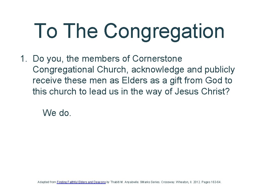 To The Congregation 1. Do you, the members of Cornerstone Congregational Church, acknowledge and