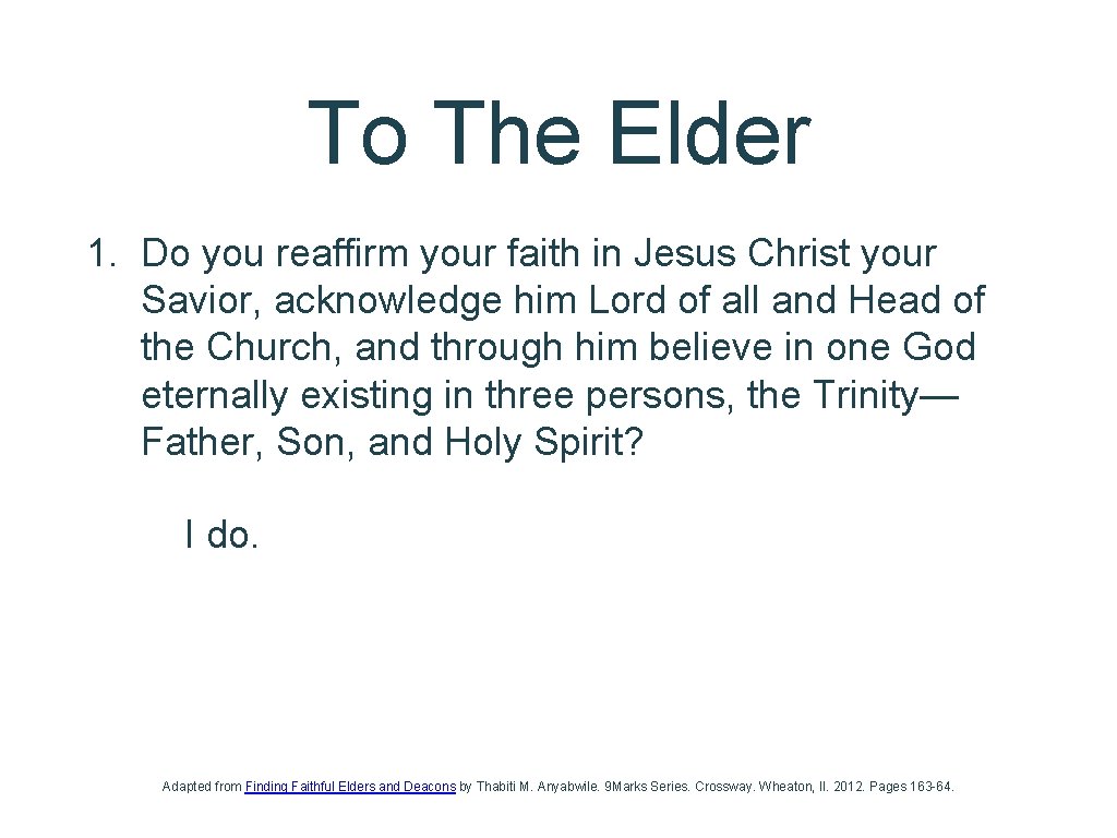 To The Elder 1. Do you reaffirm your faith in Jesus Christ your Savior,