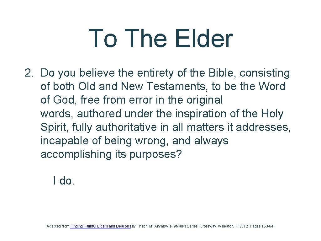 To The Elder 2. Do you believe the entirety of the Bible, consisting of