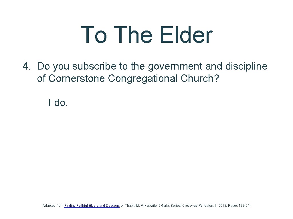 To The Elder 4. Do you subscribe to the government and discipline of Cornerstone