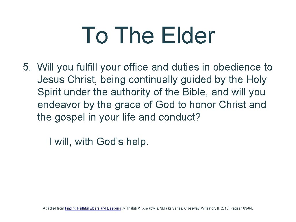 To The Elder 5. Will you fulfill your office and duties in obedience to