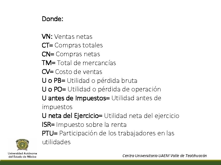 Donde: VN: Ventas netas CT= Compras totales CN= Compras netas TM= Total de mercancías