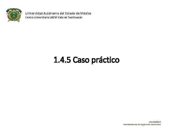 Universidad Autónoma del Estado de México Centro Universitario UAEM Valle de Teotihuacán 1. 4.