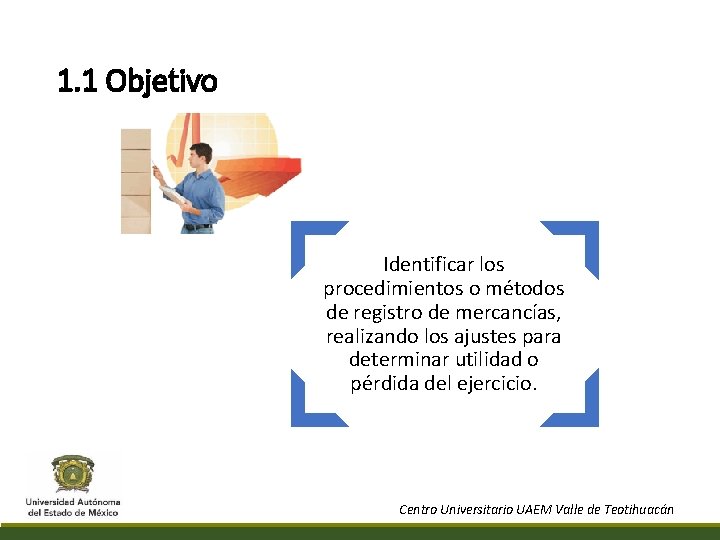 1. 1 Objetivo Identificar los procedimientos o métodos de registro de mercancías, realizando los