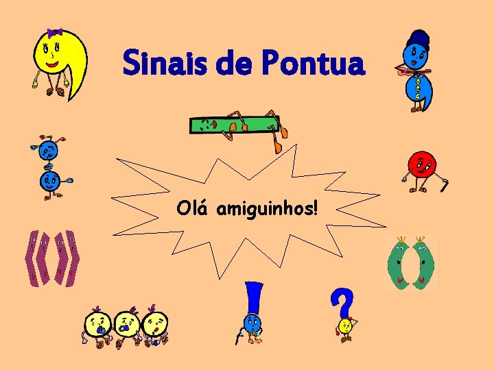 Os Sinais de Pontuação Olá amiguinhos! 