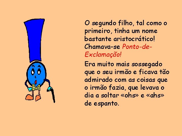 O segundo filho, tal como o primeiro, tinha um nome bastante aristocrático! Chamava-se Ponto-de.