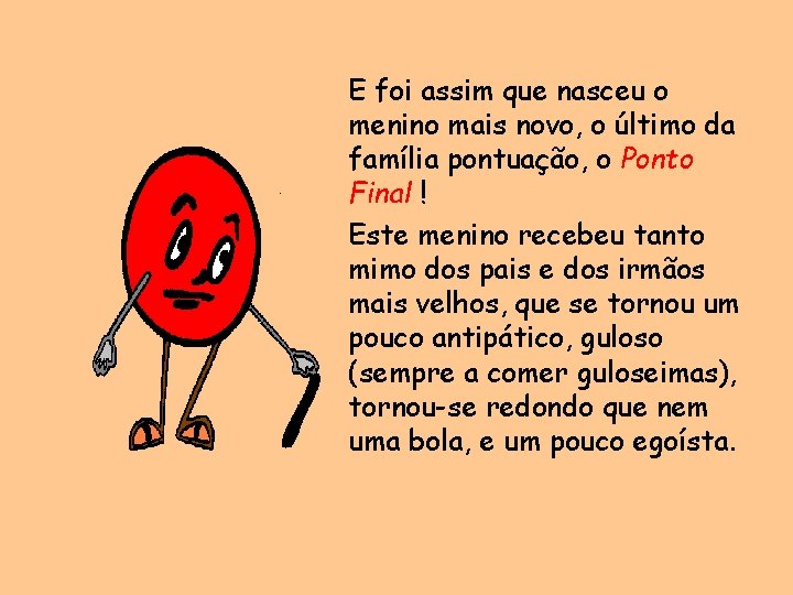 E foi assim que nasceu o menino mais novo, o último da família pontuação,