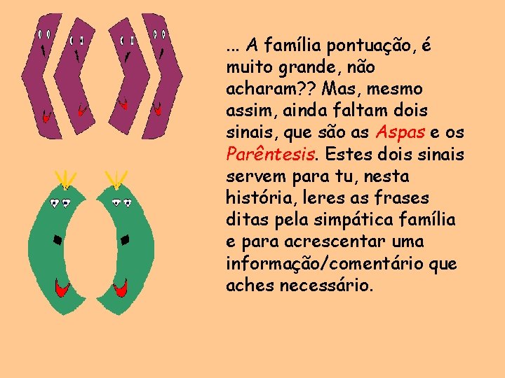 . . . A família pontuação, é muito grande, não acharam? ? Mas, mesmo