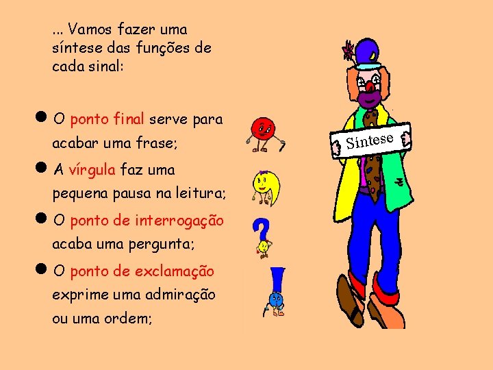 . . . Vamos fazer uma síntese das funções de cada sinal: O ponto