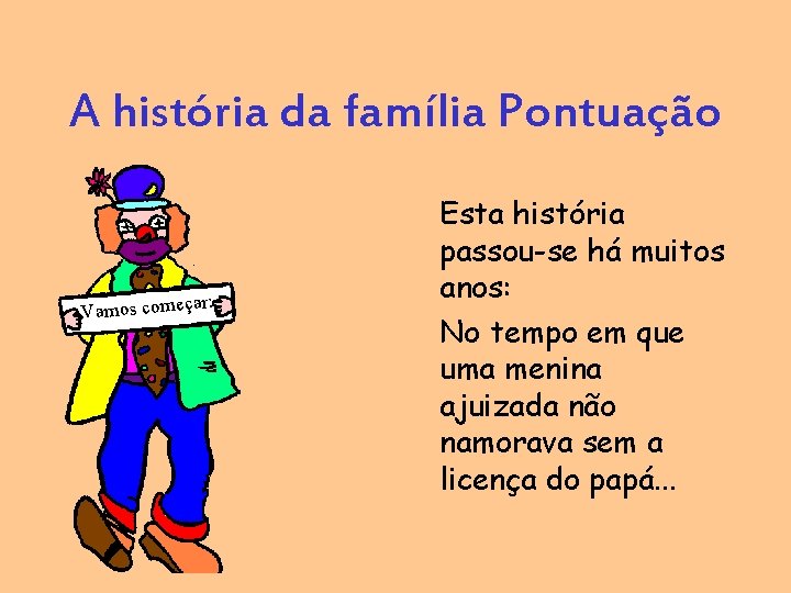 A história da família Pontuação r: Vamos começa Esta história passou-se há muitos anos: