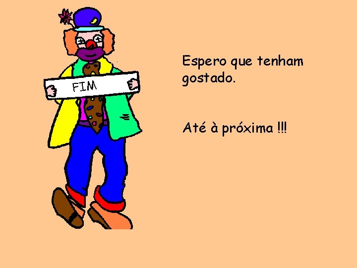 FIM Espero que tenham gostado. Até à próxima !!! 