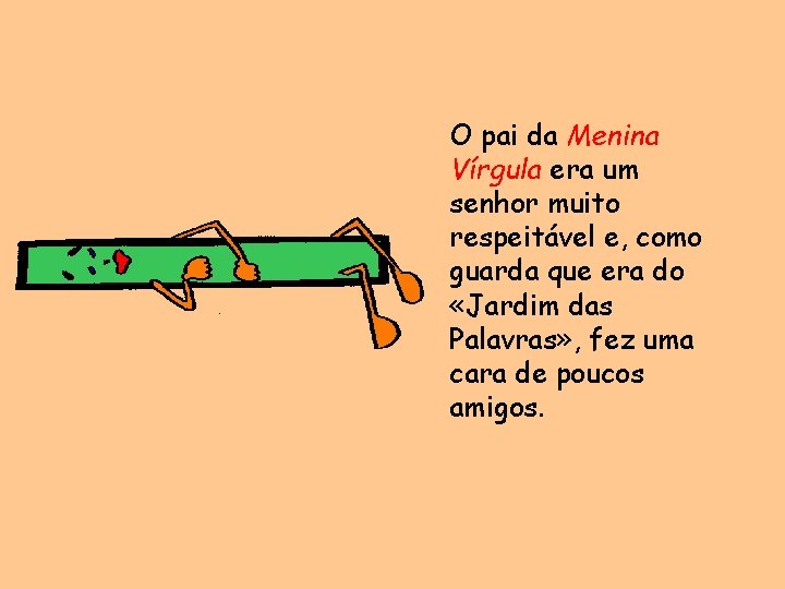 O pai da Menina Vírgula era um senhor muito respeitável e, como guarda que